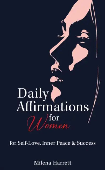Daily Affirmations For Women: For Self-Love, Inner Peace and Success by Milena Harrett