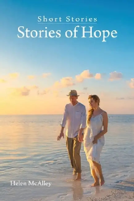 Short Stories - Stories of Hope by Helen McAlley