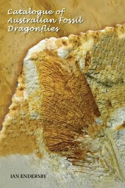 Catalogue of Australian Fossil Dragonflies by Ian Endersby