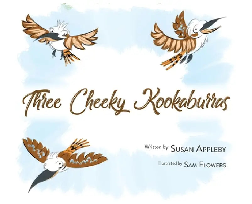 Three Cheeky Kookaburras by Susan Appleby, Sam Flowers