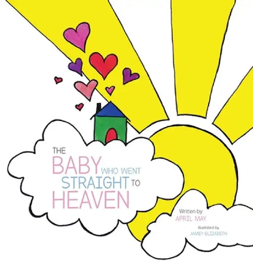 The Baby Who Went Straight to Heaven by April May