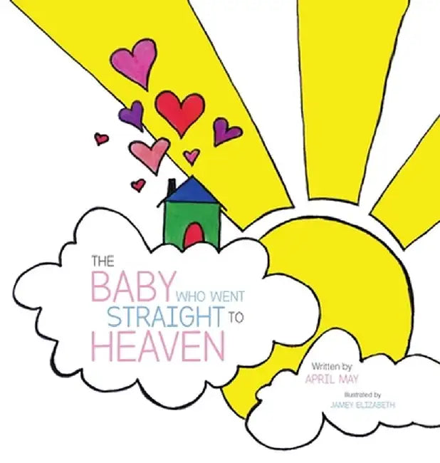 The Baby Who Went Straight to Heaven by April May