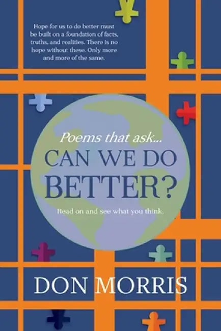 Poems that ask... Can we do Better? by Don Morris