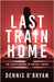 Last Train Home: The Disappearance of Krystal Fraser by O'Bryan, Dennis