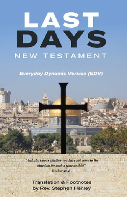 Last Days New Testament: Everyday Dynamic Version (EDV) by Steve Henley