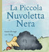 La Piccola Nuvoletta Nera: Un Libro Commovente per Bambini su Amicizia, Guarigione e Resilienza Emotiva by Karen Brough, Lori Boag