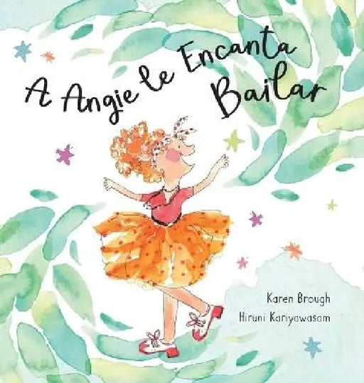 A Angie le Encanta Bailar: Encontrar Alegría en Las Aventuras de la Vida by Karen Brough, Hiruni Kariyawasam, Irene Cardona Olives