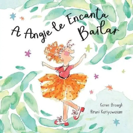 A Angie le Encanta Bailar: Encontrar Alegría en Las Aventuras de la Vida by Karen Brough, Hiruni Kariyawasam, Irene Cardona Olives
