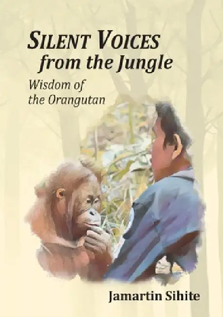 Silent Voices From The Jungle by Jamartin Sihite