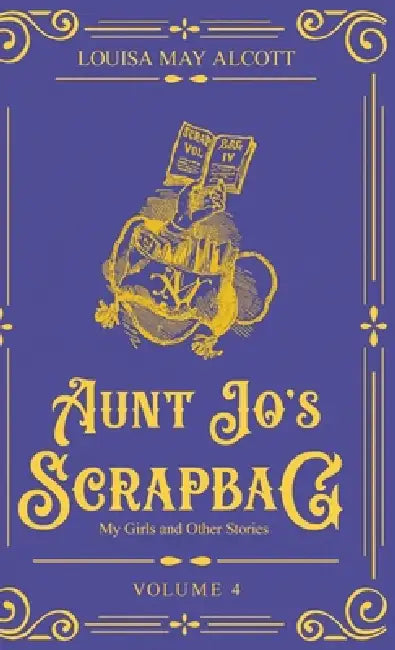 Aunt Jo's Scrapbag 4 by Louisa May Alcott