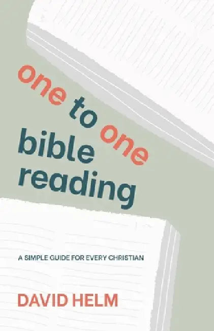 One-to-One Bible Reading: A simple guide for every Christian by David Helm