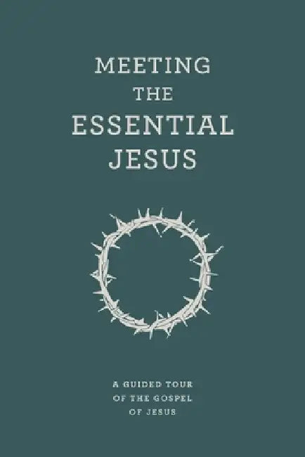 Meeting the Essential Jesus: A guided tour of the Gospel of Jesus by Matthias Media