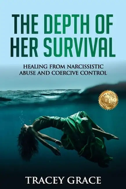 The Depth of Her Survival: Healing From Narcissistic Abuse and Coercive Control by Tracey Grace