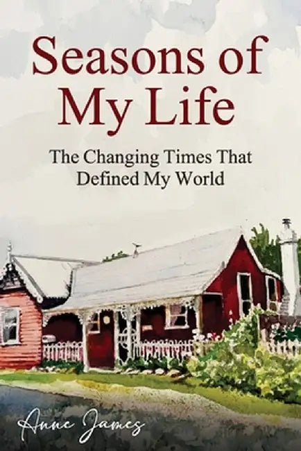 Seasons of My Life: The Changing Times That Defined My World by Anne James