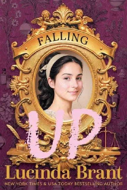 Falling UP: An Enchanting Georgian Fairytale...of Sorts...regarding a Beautiful Beast and His Penniless Redeemer by Brant, Lucinda
