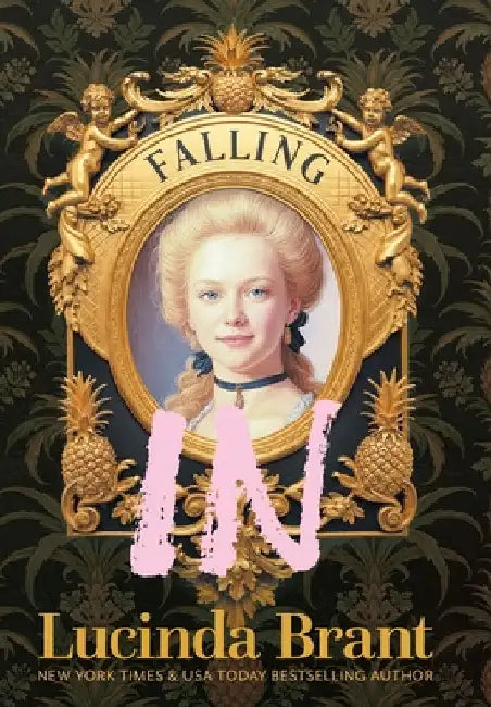 Falling IN: An Enchanting Georgian Fairytale...of sorts...Regarding a Dashing Adventurer and a Wallflower with a Penchant for Pineapples by Brant, Lucinda
