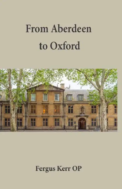 From Aberdeen to Oxford: Collective Essays by Fergus Kerr