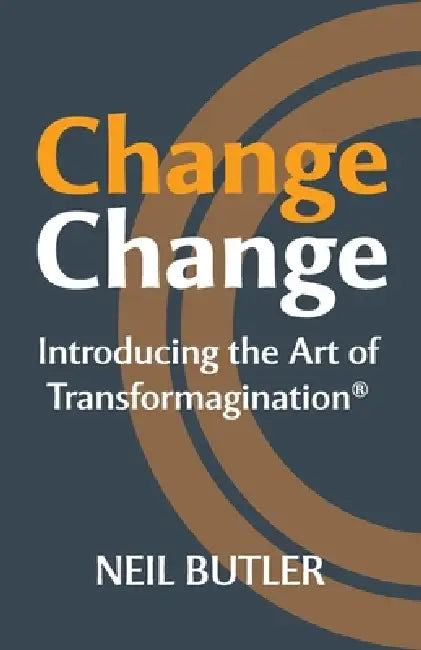Change Change: Introducing the Art of Transformagination(R) by Neil Butler