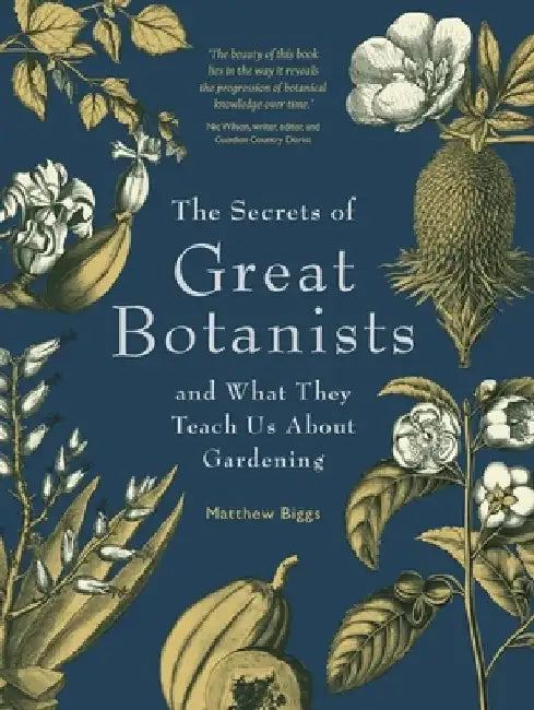 The Secrets of Great Botanists: And What They Teach Us about Gardening by Matthew Biggs