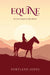 Equine: A Love Letter to the Horse by Portland Jones