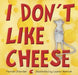 I Don't Like Cheese by Hannah Chandler, Lauren Merrick