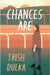 Chances Are by Dulka, Trish