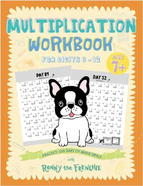 Multiplication Workbook for Digits 0 - 12: Practice 100 Days of Math Drills with Ronny the Frenchie by Ronny the Frenchie