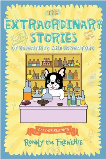 The Extraordinary Stories of Scientists and Inventors: Get inspired with Ronny the Frenchie by Ronny the Frenchie
