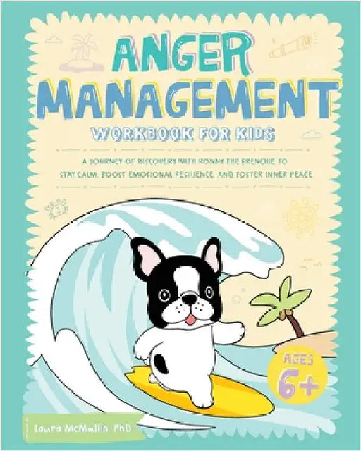Anger Management Workbook for Kids: A Journey of Discovery with Ronny the Frenchie to Stay Calm, Boost Emotional Resilience, and Foster Inner Peace by Ronny the Frenchie