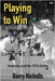 Playing to Win: Australia and the 1972 Ashes by Nicholls, Barry