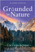 Grounded in Nature: Discover the Healing Power of Nature With Forest Bathing, Earthing and Grounding (2-in-1 Collection) by Naomi Rohan