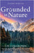Grounded in Nature: Discover the Healing Power of Nature With Forest Bathing, Earthing and Grounding (2-in-1 Collection) by Naomi Rohan