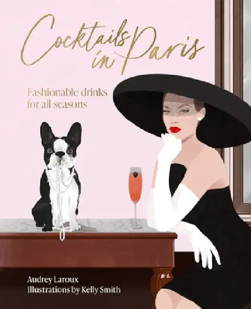 Cocktails in Paris: Fashionable Drinks for All Seasons by Audrey Laroux