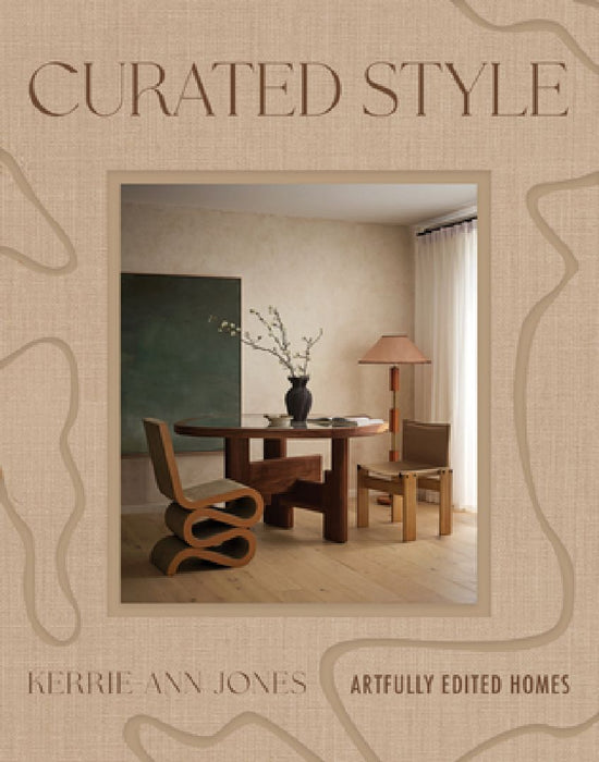 Curated Style: Artfully Edited Homes by Kerrie-Ann Jones