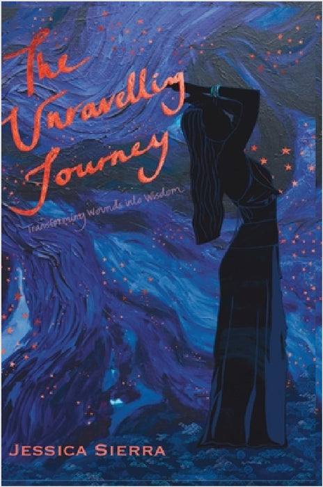 The Unravelling Journey: A Personal Journey Through Healing and Self-Discovery by Jessica Sierra