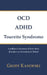 OCD, ADHD, Tourette Syndrome: A sufferer's discovery of how these disorders are functionally linked by Geoff Kanofski