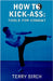 How to Kick-Ass: Tools for combat by Birch, Terry