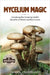 Mycelium Magic: Unlocking the Amazing Health Benefits of Medicinal Mushrooms by Horsburgh, Darren