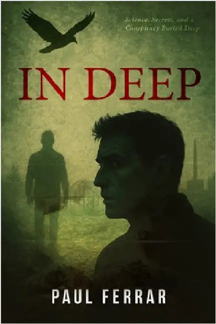 In Deep: Science, Secrets and a Conspiracy Buried Deep by Ferrar, Paul