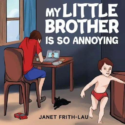 My Little Brother is so Annoying by Janet Frith-Lau