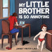 My Little Brother is so Annoying by Janet Frith-Lau