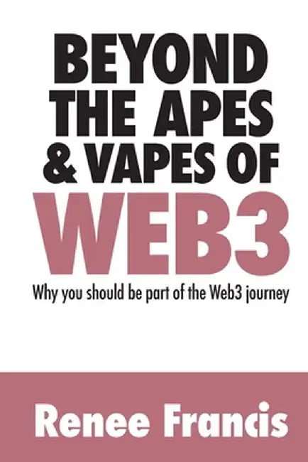 Beyond The Apes & Vapes of Web3 by Renee Francis