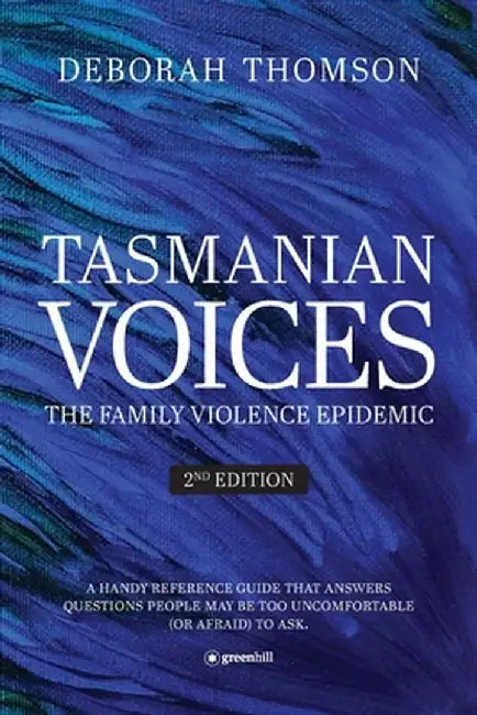 Tasmanian Voices The Family Violence Epidemic - 2nd Edition by Deborah Thomson