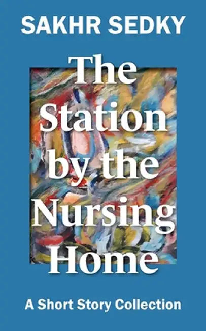 The Station by the Nursing Home by Sakhr Sedky