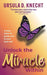 Unlock the Miracle Within by Ursula D. Knecht