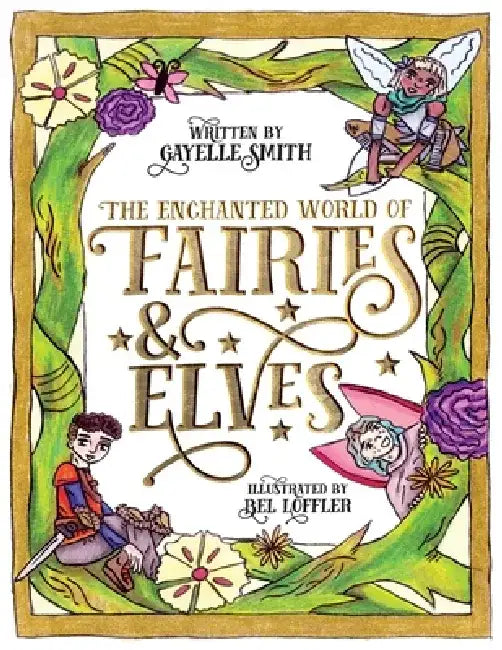 The Enchanted World of Fairies & Elves by Gayelle Smith