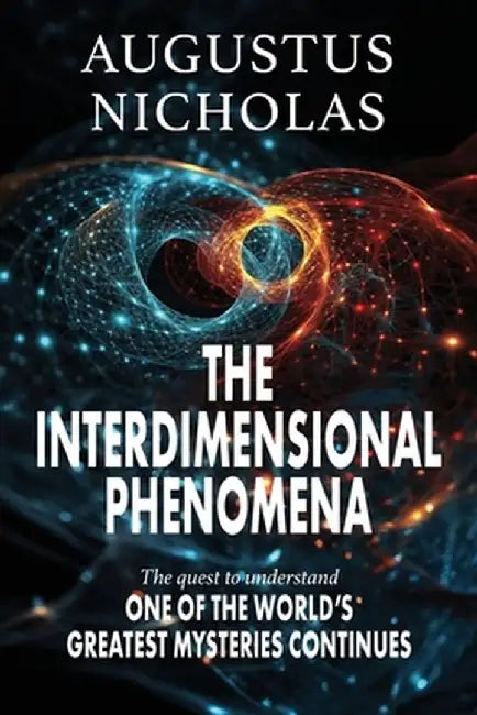 The Interdimensional Phenomena by Augustus Nicholas
