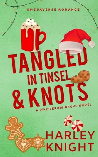 Tangled In Tinsel & Knots: An Omegaverse Romance by Harley Knight