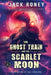 The Ghost Train and the Scarlet Moon by Jack Roney, Paul O'Sullivan