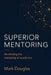 Superior Mentoring: Re-thinking the mentoring of academics by Mark Douglas